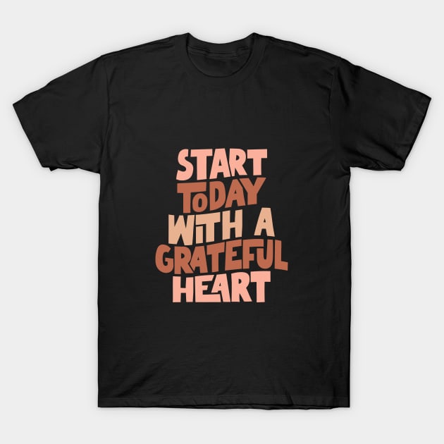 Start Today With a Grateful Heart T-Shirt by MotivatedType